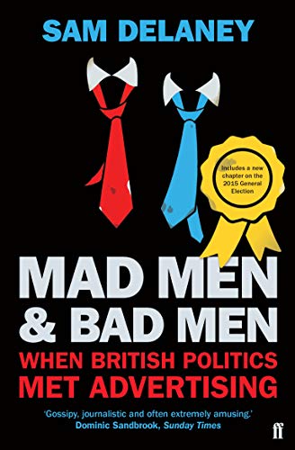 Mad Men & Bad Men: When British Politics Met Advertising von Faber & Faber